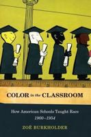 Color in the Classroom: How American Schools Taught Race, 1900-1954