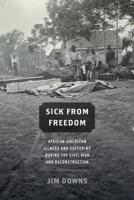 Sick From Freedom: African-American Illness and Suffering During the Civil War and Reconstruction