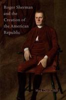 Roger Sherman and the Creation of the American Republic