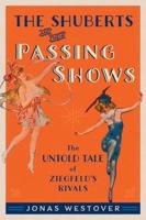 Shuberts and Their Passing Shows: The Untold Tale of Ziegfeld's Rivals