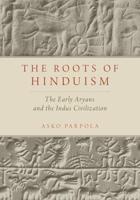 Roots of Hinduism: The Early Aryans and the Indus Civilization