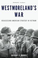 Westmoreland's War: Reassessing American Strategy in Vietnam