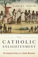 Catholic Enlightenment: The Forgotten History of a Global Movement