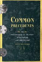 Common Precedents: The Presentness of the Past in Victorian Law and Fiction