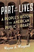 Part of Our Lives: A People's History of the American Public Library