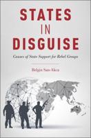 States in Disguise: Causes of State Support for Rebel Groups