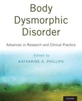 Body Dysmorphic Disorder: Advances in Research and Clinical Practice