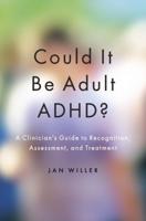 Could It Be Adult Adhd?: A Clinician's Guide to Recognition, Assessment, and Treatment