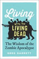 Living with the Living Dead: The Wisdom of the Zombie Apocalypse