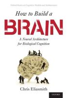 How To Build A Brain: A Neural Architecture for Biological Cognition