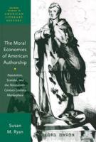 Moral Economies of American Authorship: Reputation, Scandal, and the Nineteenth-Century Literary Marketplace