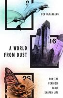 World from Dust: How the Periodic Table Shaped Life