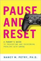 Pause and Reset: A Parent's Guide to Preventing and Overcoming Problems with Gaming