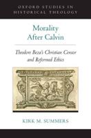 Morality After Calvin: Theodore Beza's Christian Censor and Reformed Ethics