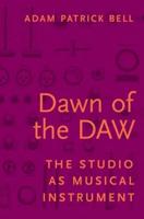 Dawn of the Daw: The Studio as Musical Instrument