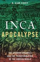 Inca Apocalypse: The Spanish Conquest and the Transformation of the Andean World