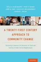 Twenty-First Century Approach to Community Change: Partnering to Improve Life Outcomes for Youth and Families in Under-Served Neighborhoods