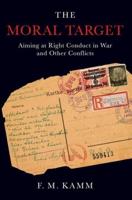 Moral Target: Aiming at Right Conduct in War and Other Conflicts