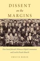 Dissent on the Margins: How Soviet Jehovah's Witnesses Defied Communism and Lived to Preach about It