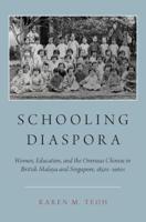 Schooling Diaspora: Women, Education, and the Overseas Chinese in British Malaya and Singapore, 1850s-1960s