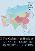 The Oxford Handbook of Asian Philosophies in Music Education