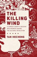 Killing Wind: A Chinese County's Descent Into Madness During the Cultural Revolution