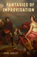 Fantasies of Improvisation: Free Playing in Nineteenth-Century Music