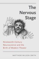Nervous Stage: Nineteenth-Century Neuroscience and the Birth of Modern Theatre (UK)