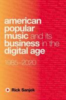 American Popular Music and Its Business in the Digital Age, 1985-2020