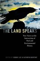 Land Speaks: New Voices at the Intersection of Oral and Environmental History