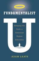 Fundamentalist U: Keeping the Faith in American Higher Education
