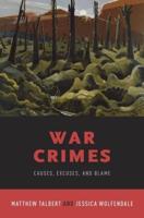 War Crimes: Causes, Excuses, and Blame