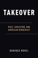 Takeover: Race, Education, and American Democracy