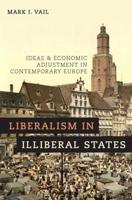 Liberalism in Illiberal States: Ideas and Economic Adjustment in Contemporary Europe