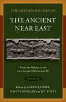 The Oxford History of the Ancient Near East. Volume III From the Hyksos to the Late Second Millennium BC