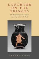 Laughter on the Fringes: The Reception of Old Comedy in the Imperial Greek World