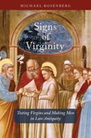 Signs of Virginity: Testing Virgins and Making Men in Late Antiquity
