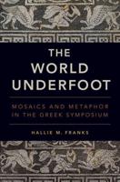 World Underfoot: Mosaics and Metaphor in the Greek Symposium