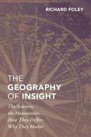 Geography of Insight: The Sciences, the Humanities, How They Differ, Why They Matter