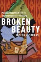Broken Beauty: Musical Modernism and the Representation of Disability