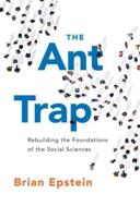 Ant Trap: Rebuilding the Foundations of the Social Sciences
