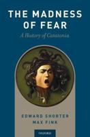 Madness of Fear: A History of Catatonia
