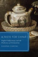 A Taste for China: English Subjectivity and the Prehistory of Orientalism