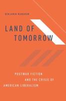 Land of Tomorrow: Postwar Fiction and the Crisis of American Liberalism