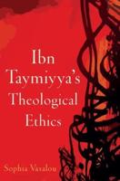 Ibn Taymiyya's Theological Ethics