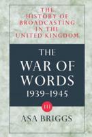 The History of Broadcasting in the United Kingdom. Volume III The War of Words