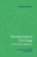 Gynaecological Oncology ' a Guide to Clinical Management '