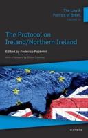 The Law and Politics of Brexit. Volume IV The Protocol on Ireland/Northern Ireland