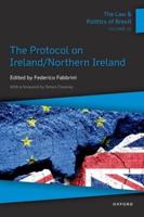 The Law & Politics of Brexit. Volume IV The Protocol on Ireland/Northern Ireland