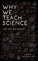 Why We Teach Science (And Why We Should)